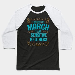 I WAS BORN IN MARCH SENSITIVE TO OTHERS MINIMALIST SIMPLE COOL CUTE GEEK GIFT Baseball T-Shirt